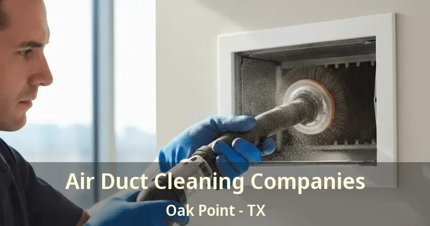 Air Duct Cleaning Companies Oak Point - TX Air Duct Cleaning Companies Oak Point - TX