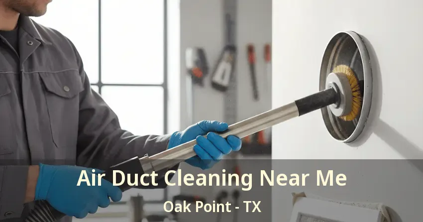 Air Duct Cleaning Near Me Oak Point - TX