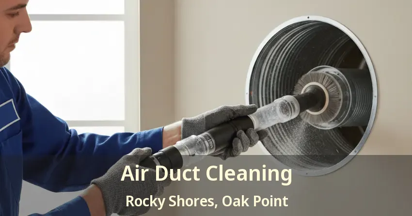 Air Duct Cleaning Rocky Shores, Oak Point - TX