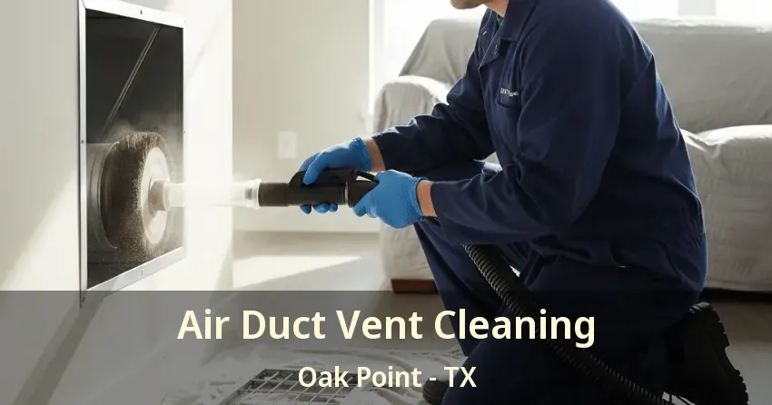 Air Duct Vent Cleaning Oak Point - TX
