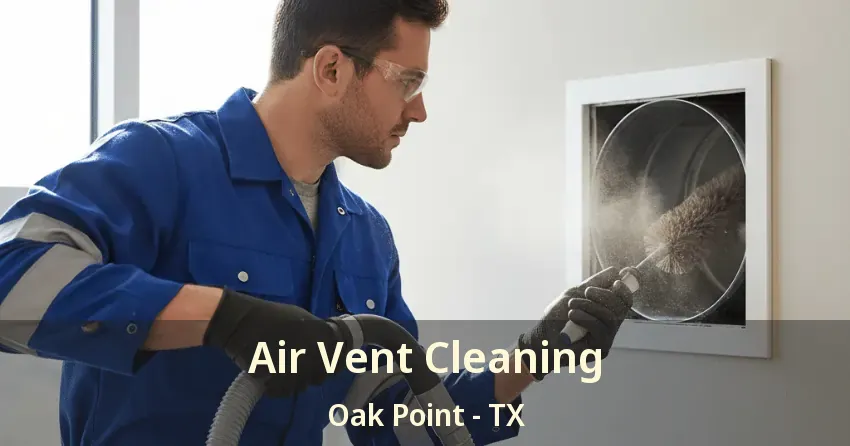 Air Vent Cleaning Oak Point - TX