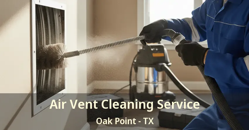 Air Vent Cleaning Service Oak Point - TX