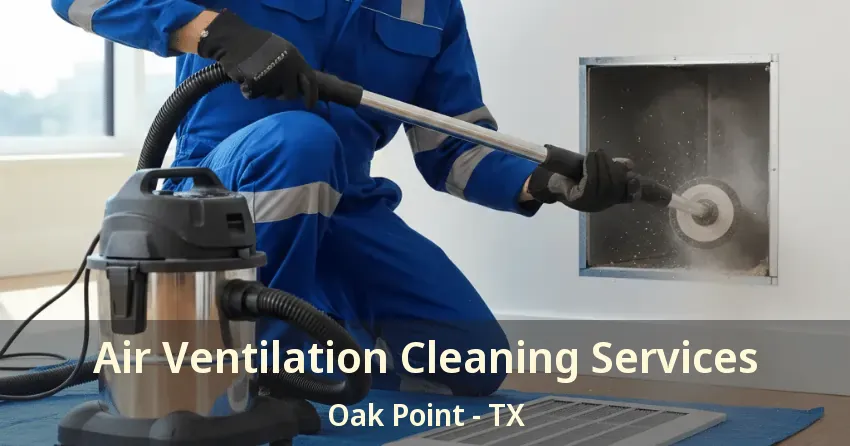 Air Ventilation Cleaning Services Oak Point - TX