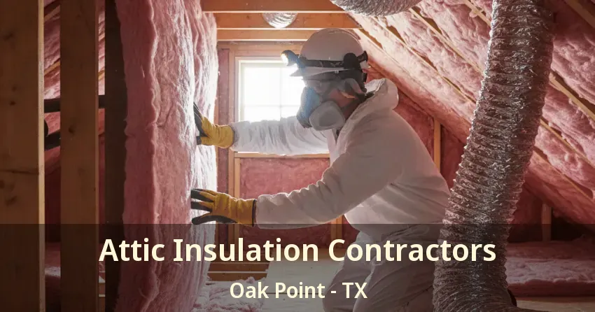 Attic Insulation Contractors Oak Point - TX