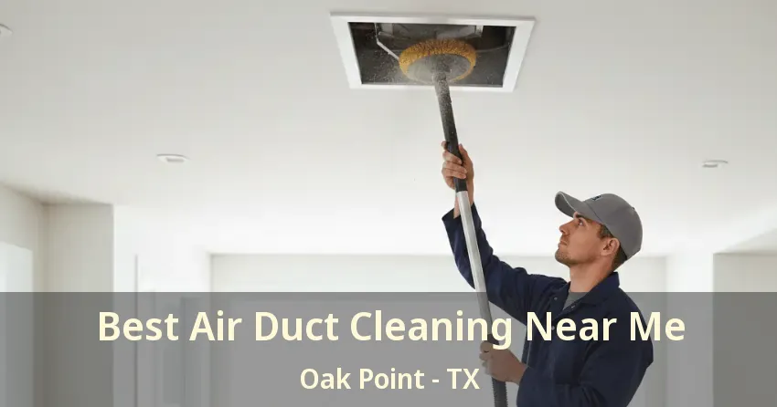 Best Air Duct Cleaning Near Me Oak Point - TX