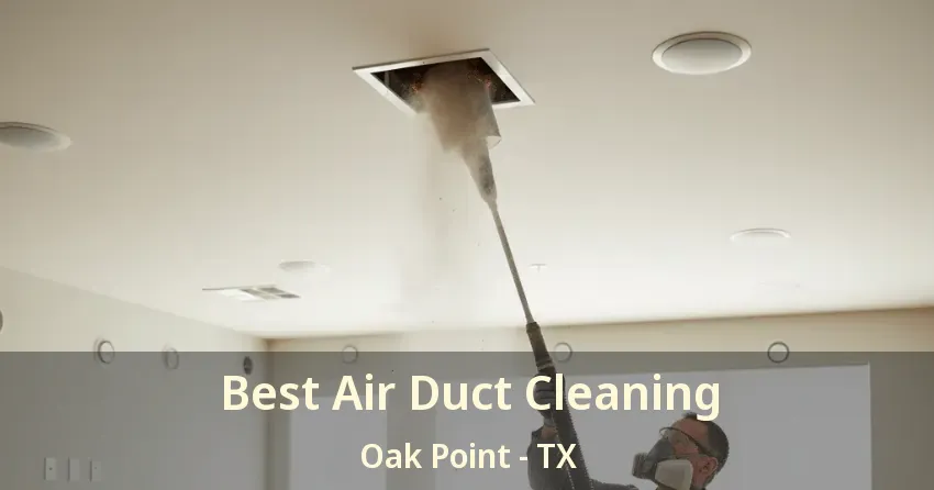 Best Air Duct Cleaning Oak Point - TX