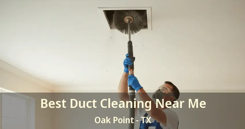 Best Duct Cleaning Near Me Oak Point - TX