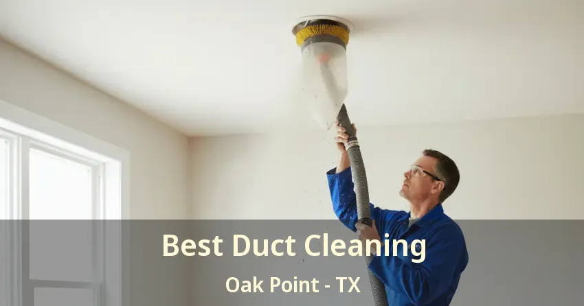 Best Duct Cleaning Oak Point - TX