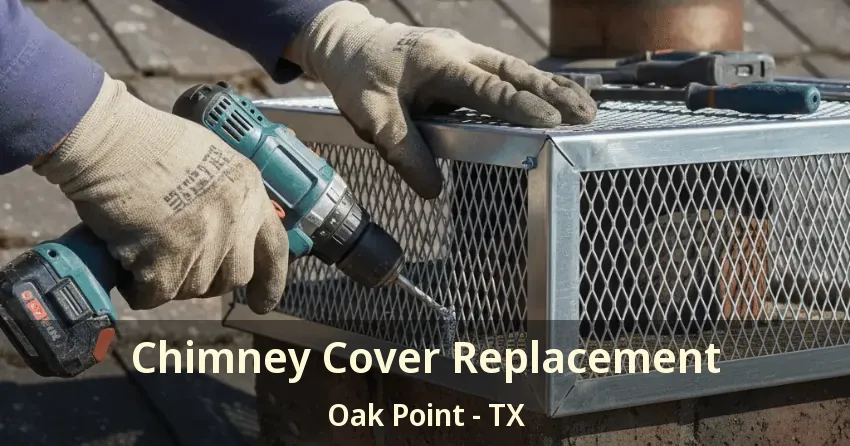 Chimney Cover Replacement Oak Point - TX