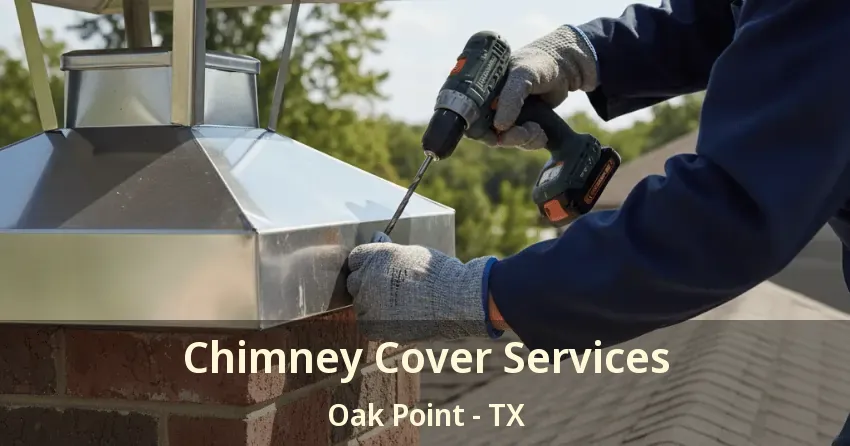 Chimney Cover Services Oak Point - TX
