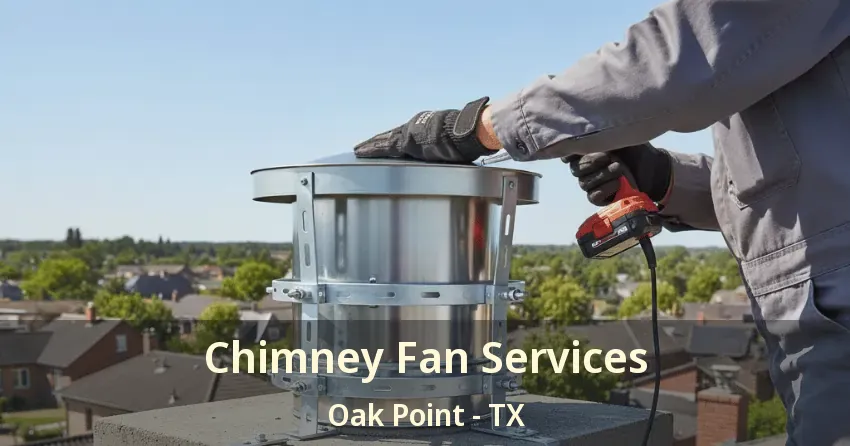 Chimney Fan Services Oak Point - TX Chimney Fan Services Oak Point - TX