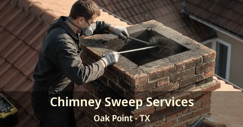 Chimney Sweep Services Oak Point - TX