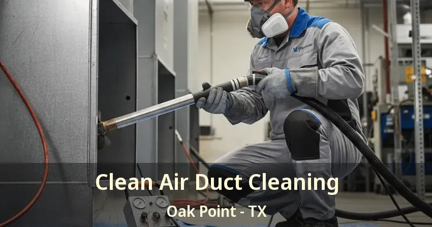 Clean Air Duct Cleaning Oak Point - TX