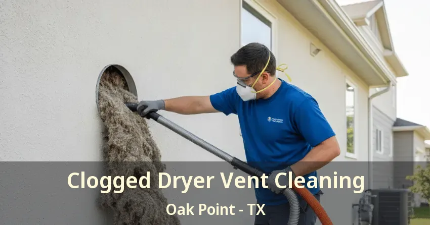 Clogged Dryer Vent Cleaning Oak Point - TX