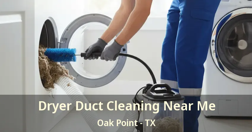 Dryer Duct Cleaning Near Me Oak Point - TX