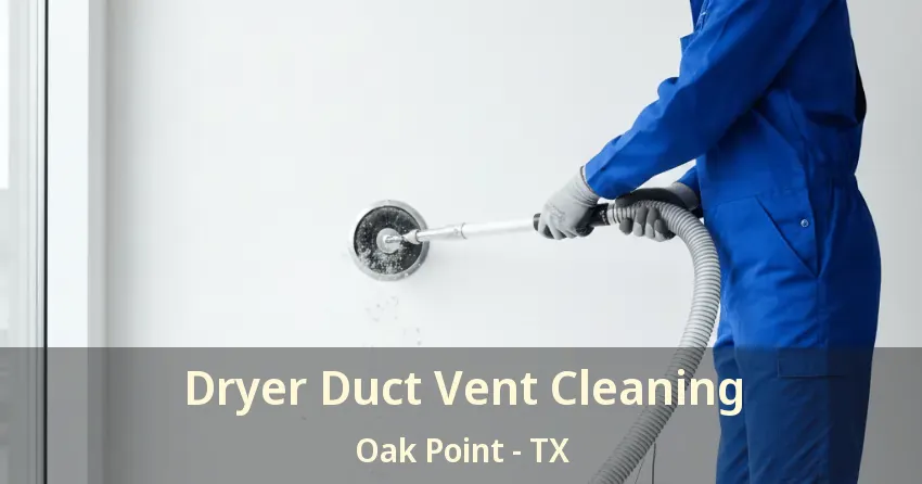 Dryer Duct Vent Cleaning Oak Point - TX