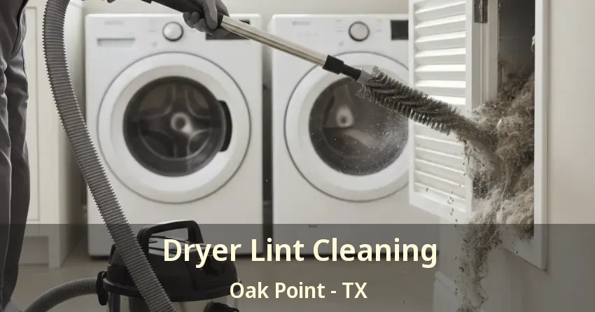 Dryer Lint Cleaning Oak Point - TX Dryer Lint Cleaning Oak Point - TX