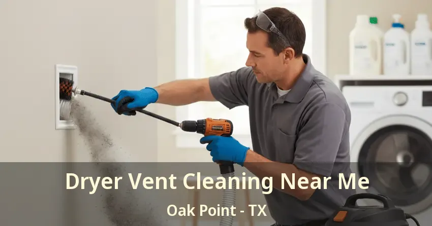 Dryer Vent Cleaning Near Me Oak Point - TX