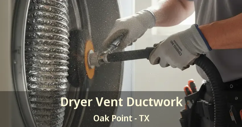 Dryer Vent Ductwork Oak Point - TX