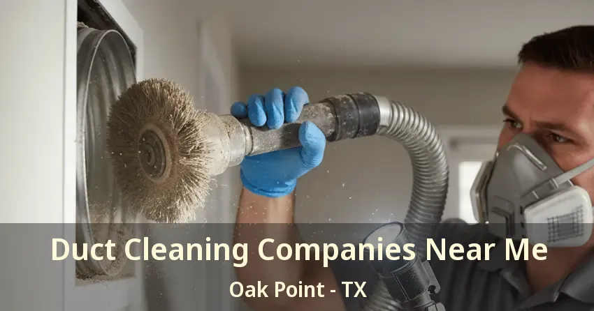 Duct Cleaning Companies Near Me Oak Point - TX