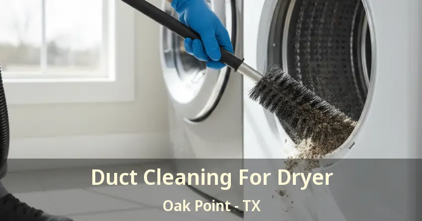 Duct Cleaning For Dryer Oak Point - TX