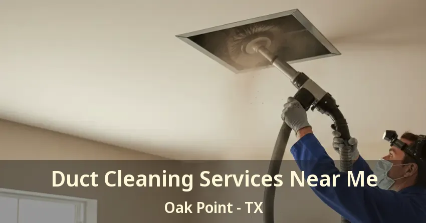 Duct Cleaning Services Near Me Oak Point - TX