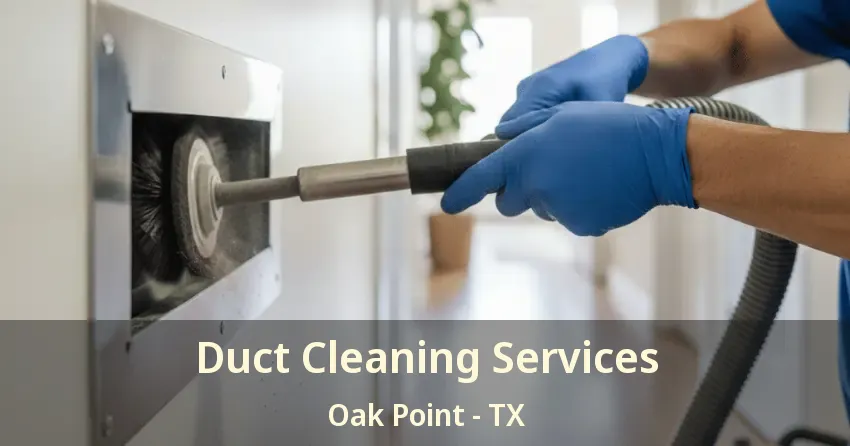 Duct Cleaning Services Oak Point - TX