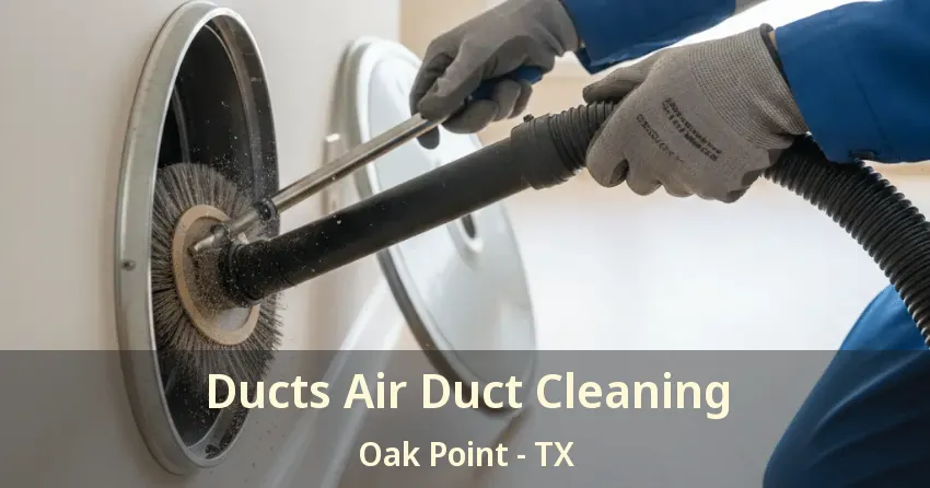 Ducts Air Duct Cleaning Oak Point - TX