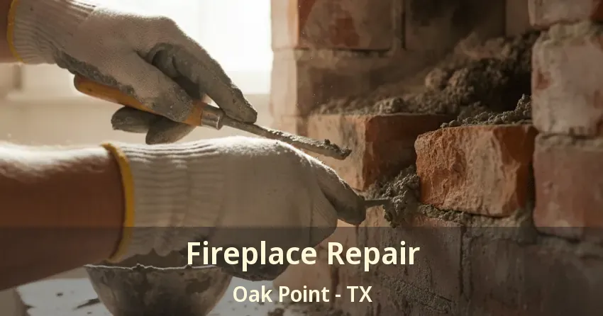 Fireplace Repair Oak Point - TX