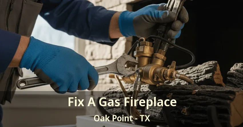Fix A Gas Fireplace Oak Point - TX