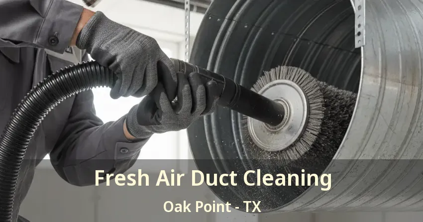 Fresh Air Duct Cleaning Oak Point - TX Fresh Air Duct Cleaning Oak Point - TX