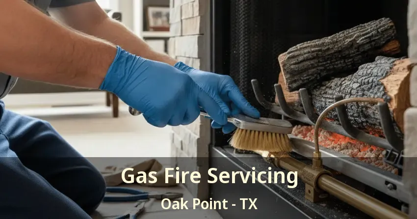 Gas Fire Servicing Oak Point - TX