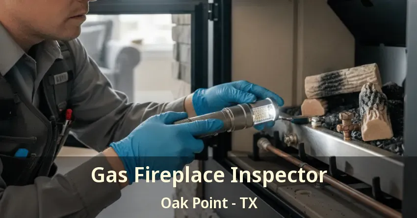 Gas Fireplace Inspector Oak Point - TX
