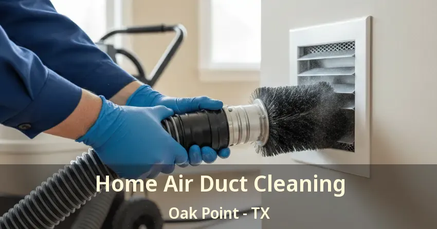 Home Air Duct Cleaning Oak Point - TX