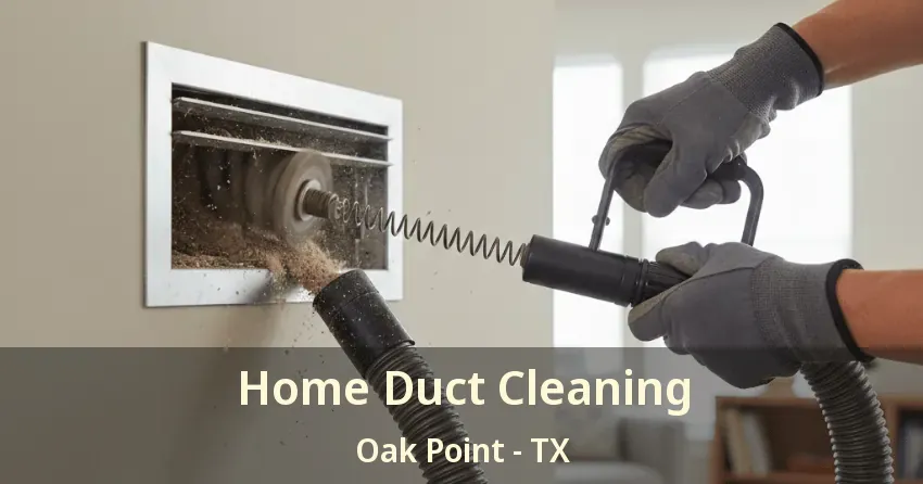 Home Duct Cleaning Oak Point - TX