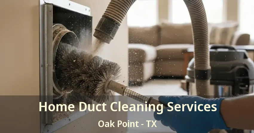 Home Duct Cleaning Services Oak Point - TX