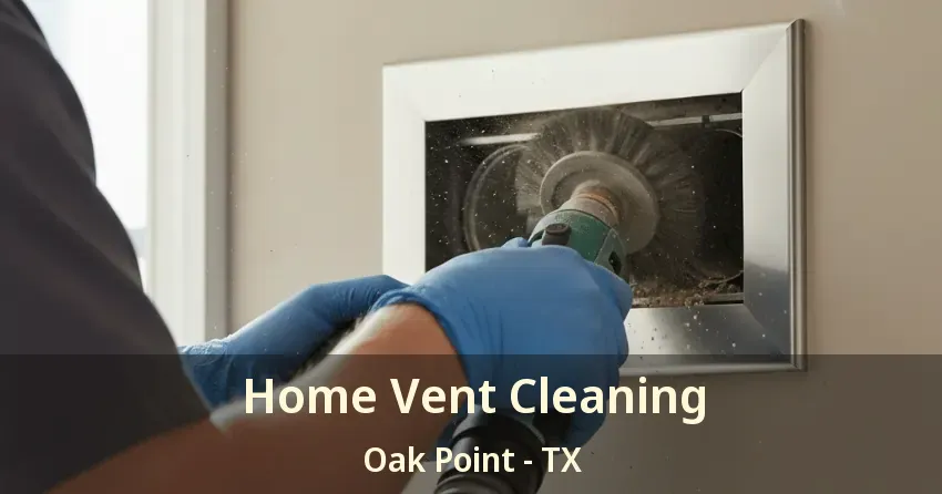 Home Vent Cleaning Oak Point - TX