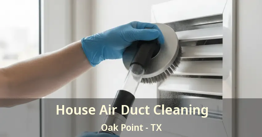 House Air Duct Cleaning Oak Point - TX