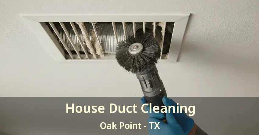 House Duct Cleaning Oak Point - TX