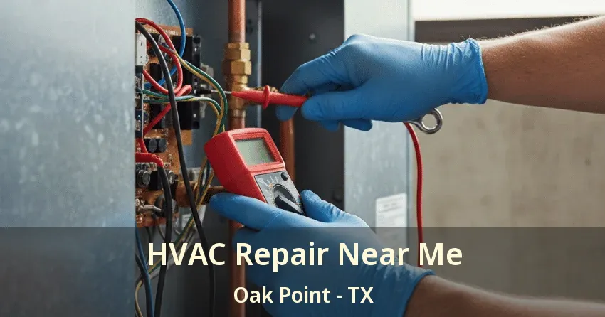 HVAC Repair Near Me Oak Point - TX