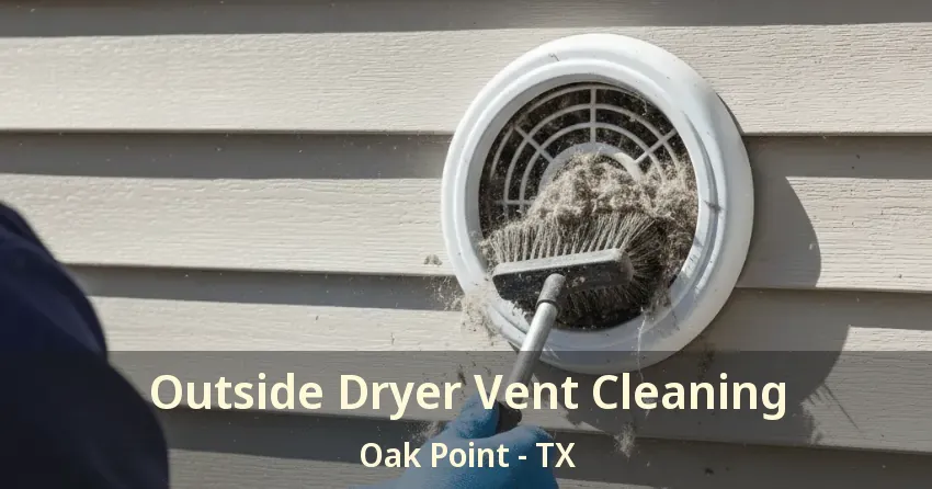 Outside Dryer Vent Cleaning Oak Point - TX