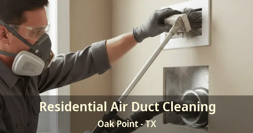 Residential Air Duct Cleaning Oak Point - TX