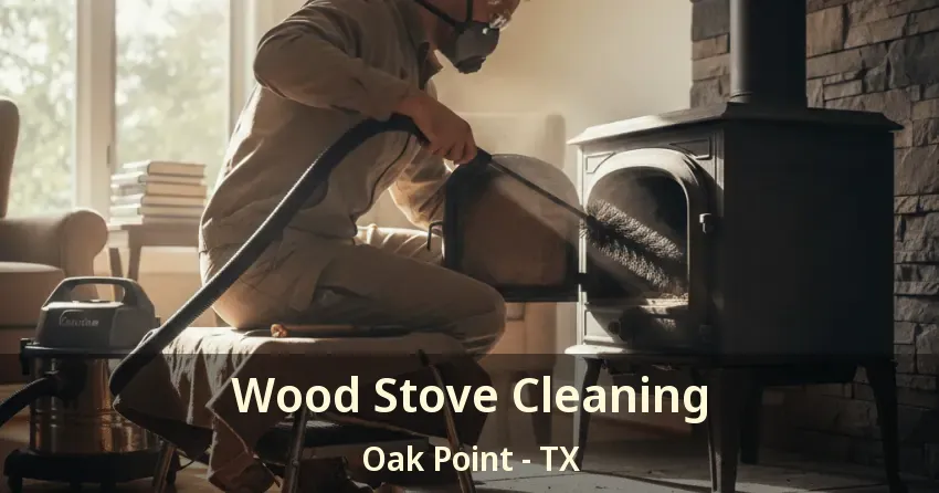 Wood Stove Cleaning Oak Point - TX Wood Stove Cleaning Oak Point - TX